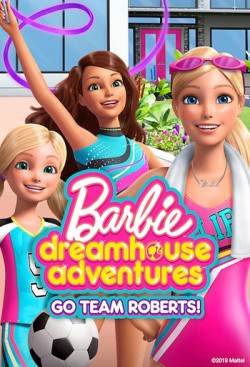 Barbie Dreamhouse Adventures: Go Team Roberts (Phần 1) - Barbie Dreamhouse Adventures: Go Team Roberts (Season 1)